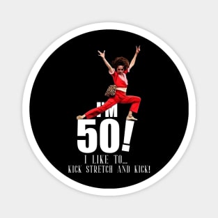 sally o'malley is 50 - I'm 50 i like to kick, streth, and kick! Magnet